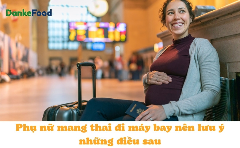 Phụ nữ mang thai đi máy bay nên lưu ý những điều sau
