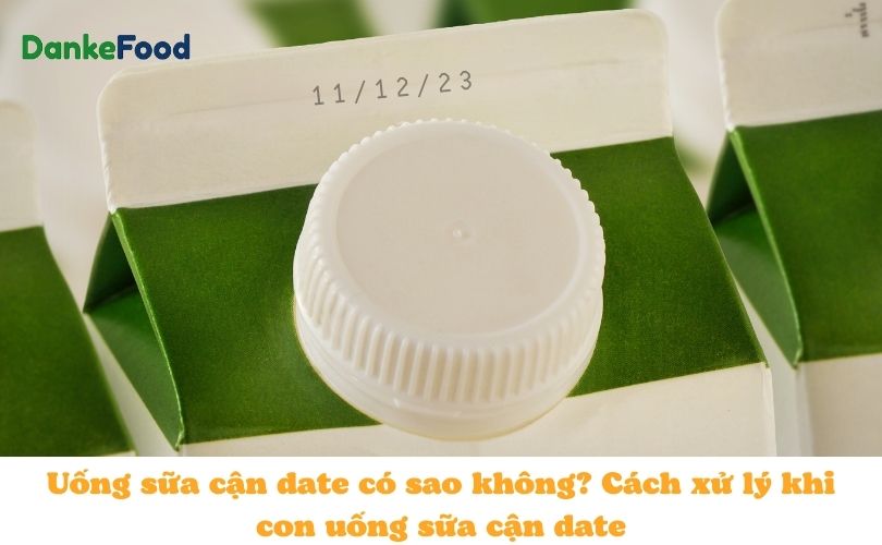 Uống sữa cận date có sao không? Cách xử lý khi con uống sữa cận date